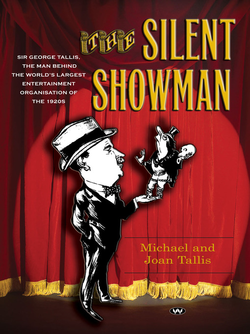 Title details for The Silent Showman: Sir George Tallis, the man behind the world's largest entertainment organisation of the 1920s by Michael Tallis - Available